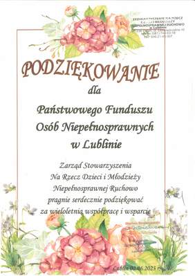 Pokaż zdjęcie: Dyplom Podziękowanie dla Oddziału Lubelskiego PFRON, Zarząd Stowarzyszenia na Rzecz Dzieci i Młodzieży Niepełnosprawnej Ruchowo pragnie serdecznie podziękować za wieloletnią współpracę i wsparcie. Podpisał skarbnik stowarzyszenia i Wiceprezes zarządu