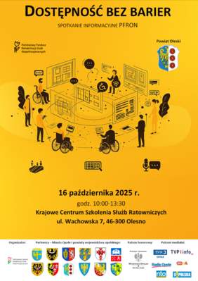 Pokaż zdjęcie: Plakat promujący spotkanie z cyklu Dostępność bez barier w Oleśnie. Na pierwszym plakacie znajduje się informacja o terminie i miejscu spotkania: 16 października 2025 r., godz. 10:00-13:30, Krajowe Centrum Szkolenia Służb Ratowniczych, ul. Wachowska 7, 46-300 Olesno. U dołu plakatu logotypy organizatora, partnerów, patrona honorowego i patronów medialnych wydarzenia.