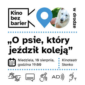 Pokaż zdjęcie: Logo „Kina bez barier w drodze” oraz kadr z filmu „O psie, który jeździł koleją” przedstawiający psa oraz dłoń położoną na jego długiej sierści. Poniżej tytuł filmu, informacje z treści publikacji oraz piktogramy dostępnościowe.