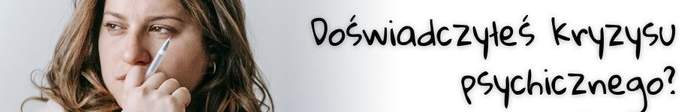 Pokaż zdjęcie: Zamyślona kobieta w długich jasnych włosach trzyma w ręku długopis. Obok napis Doświadczyłeś kryzysu psychicznego? 