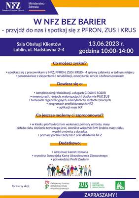 Pokaż zdjęcie: W NFZ BEZ BARIER - przyjdź do nas i spotkaj się z PFRON, ZUS i KRUS Ministerstwo Zdrowia ZAPRASZAMY ! Co możesz zyskać? ź spotkasz się z pracownikami z NFZ, PFRON, ZUS i KRUS - 4 sprawy załatwisz w jednym miejscu ź porozmawiasz z ekspertami o rehabilitacji, emeryturze, rencie i dofinansowaniach Dowiesz się o: ź kompleksowej rehabilitacji, usługach CIDON i SODIR ź emeryturach, rentach, waloryzacjach i pla