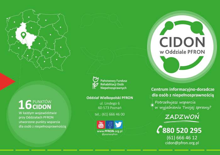 Pokaż zdjęcie: Na ulotce promującej Centrum Informacyjno-Doradcze dla Osób z Niepełnosprawnością uwzględnione zostały formy kontaktu z CIDON w Poznaniu, informacja o 16 punktach CIDON w całej Polsce, logo PFRON i CIDON oraz mapa Polski z wyodrębnionym województwem wielkopolskim.