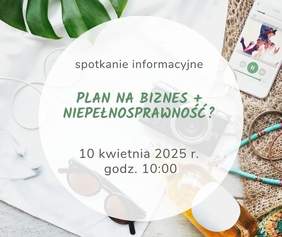 Pokaż zdjęcie: Grafika promująca spotkanie informacyjne dotyczące prowadzenia działalności gospodarczej przez osoby z niepełnosprawnością. W centrum obrazu znajduje się okrągły, półprzezroczysty biały panel z tekstem: „Plan na biznes + niepełnosprawność? 10 kwietnia 2025 r. godz. 10:00”. W tle widoczne są wakacyjne akcesoria.