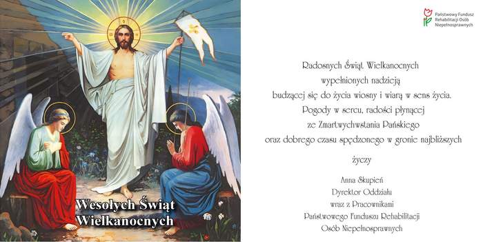 Pokaż zdjęcie: Po lewej stronie możemy dostrzec Zmartwychwstałego Chrystusa pomiędzy dwoma aniołami, jak również napis: „Wesołych Świąt Wielkanocnych”. Po prawej stronie znajdują się życzenia, które są w treści publikacji. W prawym, górnym rogu jest także logo PFRON.