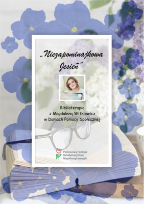 Pokaż zdjęcie: Plakat promujący akcję PFRON pt. „Niezapominajkowa Jesień - Biblioterapia z Magdaleną Witkiewicz w Domach Pomocy Społecznej”