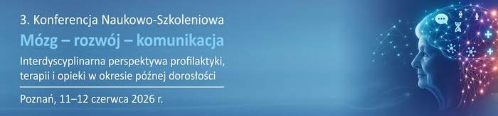 Pokaż zdjęcie: Baner konferencji jest niebieski z przejściami kolorów, a po prawej stronie znajduje się profil głowy człowieka w odcieniach niebieskiego. Wewnątrz głowy widać schematycznie mózg z kolorowymi, świecącymi połączeniami i małymi ikonami. Z lewej strony widnieje tekst: 3. Konferencja Naukowo-Szkoleniowa Mózg – rozwój – komunikacja Interdyscyplinarna perspektywa profilaktyki, terapii i opieki w okresie późnej dorosłości, a poniżej data: Poznań, od 11 do 12 czerwca 2026 roku.