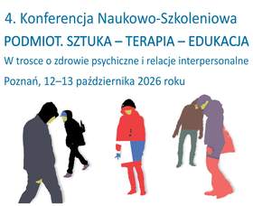 Plakat 4. Konferencji Naukowo-Szkoleniowej pod hasłem „PODMIOT. SZTUKA – TERAPIA – EDUKACJA”. Napisom towarzyszy podtytuł „W trosce o zdrowie psychiczne i relacje interpersonalne” oraz informacja o miejscu i dacie: Poznań, 12–13 października 2026 roku. W dolnej części znajdują się uproszczone, kolorowe sylwetki kilku osób w zimowych ubraniach, przedstawione na tle białego prostokąta.