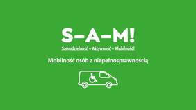 Pokaż zdjęcie: zielone tło na nim napisy S-A-M Samodzielność Aktywność  Mobilność  Mobilność osób z niepełnosprawnością na dole narysowany bus  z postacią osoby na wózku