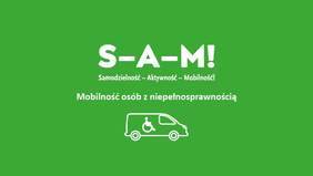 Pokaż zdjęcie: zielone tło na nim napisy S-A-M Samodzielność Aktywność  Mobilność  Mobilność osób z niepełnosprawnością na dole narysowany bus  z postacią osoby na wózku