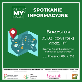 Pokaż zdjęcie: Grafika promocyjna zapowiadająca spotkanie informacyjne projektu „DziałaMy Razem”, które odbędzie się 5 lutego o 11:00 w Białymstoku, przy ul. Poleskiej 89, w sali 318. Na zielonym tle widoczna jest mapa z pinezką lokalizacji oraz logotypy organizatorów i partnerów.