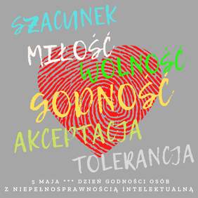 Plakat z okazji Dnia Godności Osób z Niepełnosprawnoscią Intelektualną: na tle serca hasła: szacunek, miłość, godność, akceptacja , tolerancja