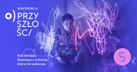 Pokaż zdjęcie: Plakat ptomujący konferencję pn. „Kod dostępu. Rozmowy o kulturze, która nie wyklucza”
