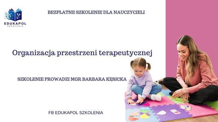 Pokaż zdjęcie: Po prawej stronie, na rożowym tle widnieje zdjęcie kobiety oraz dziewczynki w pozycji siedzącej, która układa karty do gry na kolorowej macie. Na górze umieszczony został logotyp organizatora szkolenia oraz następujące sformułowanie: „Organizacja przestrzeni terapeutycznej”. Poniżej zamieszczone zostały pozostałe informacje na temat szkolenia, które można znaleźć w treści niniejszej publikacji.