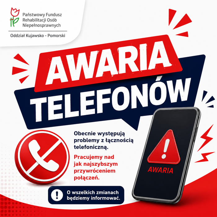 Grafika informacyjna Kujawsko-Pomorskiego Oddziału PFRON z dużym, widocznym napisem „AWARIA TELEFONÓW”. Na białym tle umieszczono smartfon z czerwonym trójkątem ostrzegawczym oraz przekreśloną ikonę słuchawki telefonicznej.  Tekst na grafice informuje: „Obecnie występują problemy z łącznością telefoniczną. Pracujemy nad jak najszybszym przywróceniem połączeń. O wszelkich zmianach będziemy informować.” W lewym górnym rogu znajduje się logo Państwowego Funduszu Rehabilitacji Osób Niepełnosprawnych.