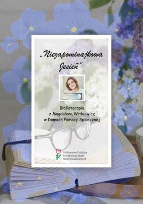 Pokaż zdjęcie: Plakat promujący akcję PFRON pt. „Niezapominajkowa Jesień - Biblioterapia z Magdaleną Witkiewicz w Domach Pomocy Społecznej”