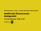 Na żółtym tle napis: Webinarium z cyklu ,,PFRON wspiera dostępność” Możliwości finansowania dostępności 25 maja 2023 godz. 10.00-11.30, platforma ZOOM